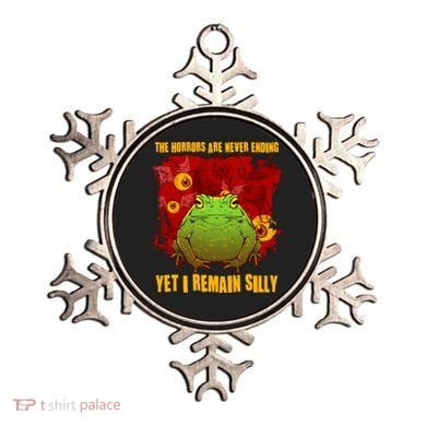 The Horrors Are Never Ending Yet I Remain Silly Frog Toad Ornament