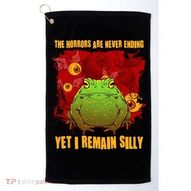 The Horrors Are Never Ending Yet I Remain Silly Frog Toad Golf Towel