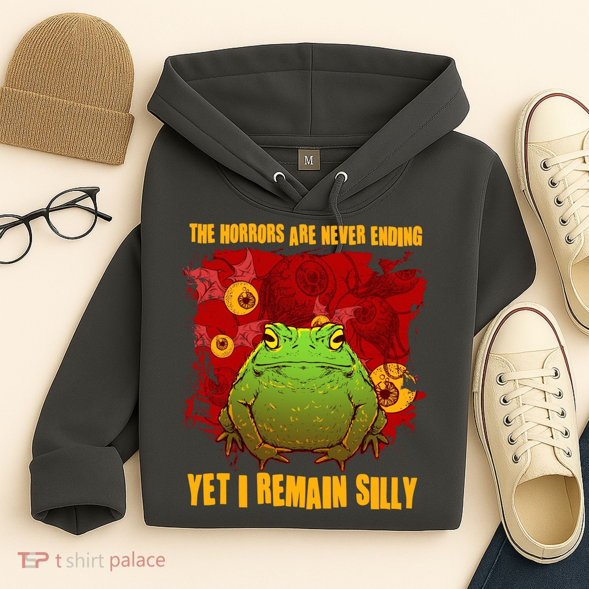 The Horrors Are Never Ending Yet I Remain Silly Frog Toad Hoodie