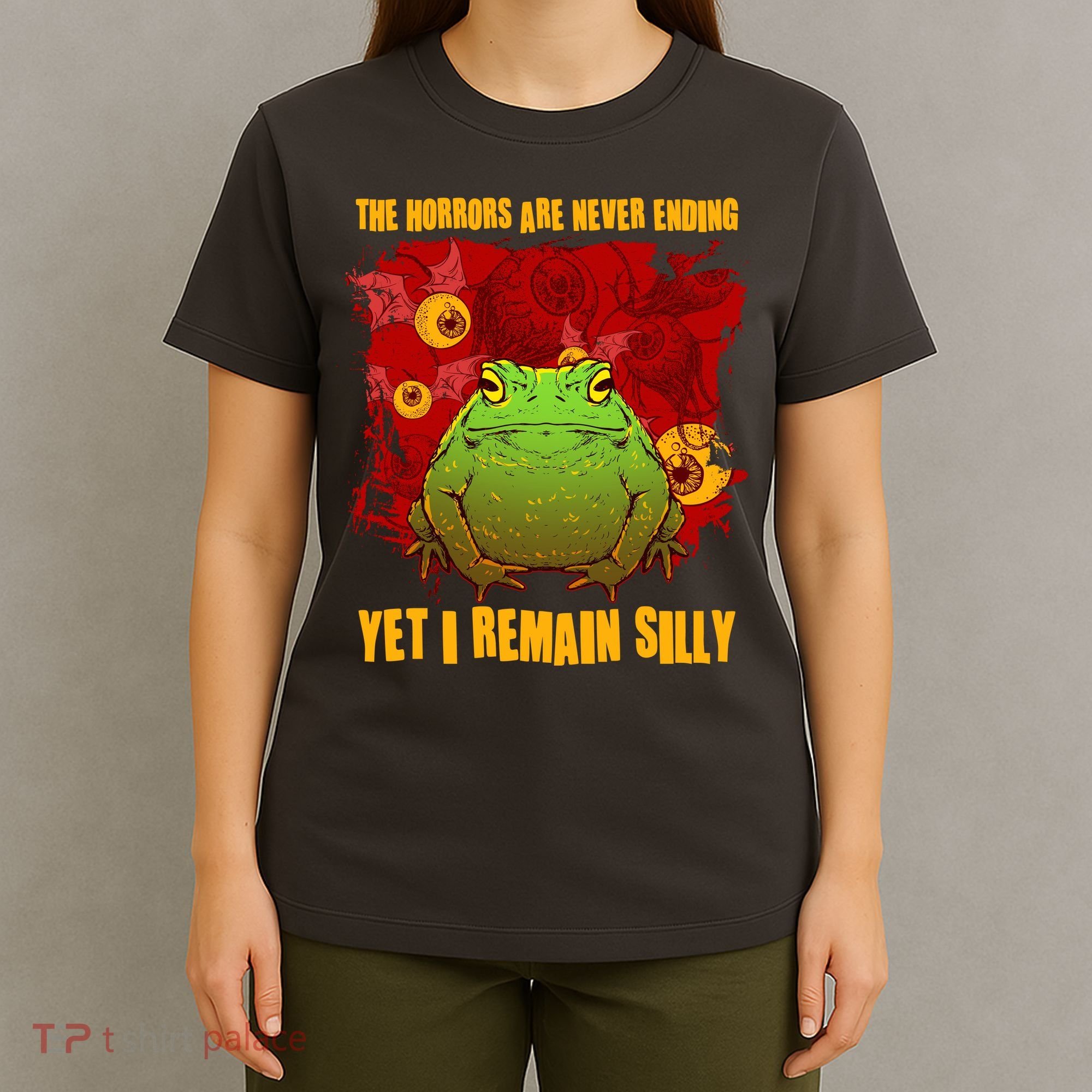 The Horrors Are Never Ending Yet I Remain Silly Frog Toad T-Shirt