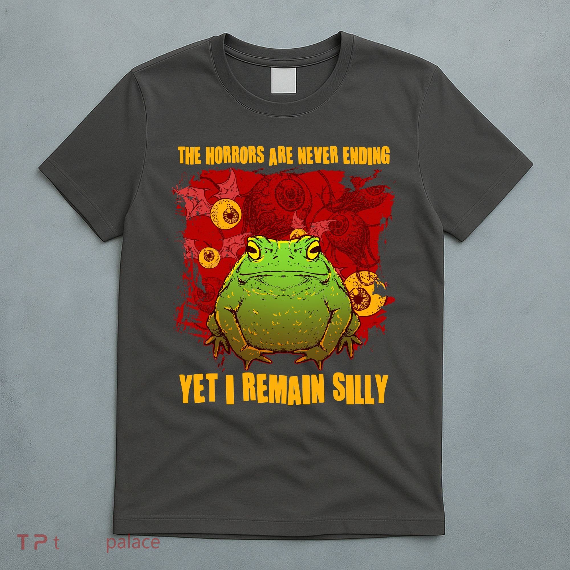 The Horrors Are Never Ending Yet I Remain Silly Frog Toad T-Shirt