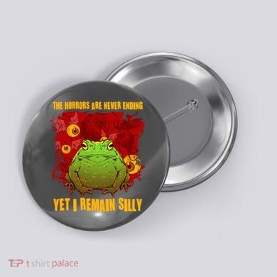 The Horrors Are Never Ending Yet I Remain Silly Frog Toad Button
