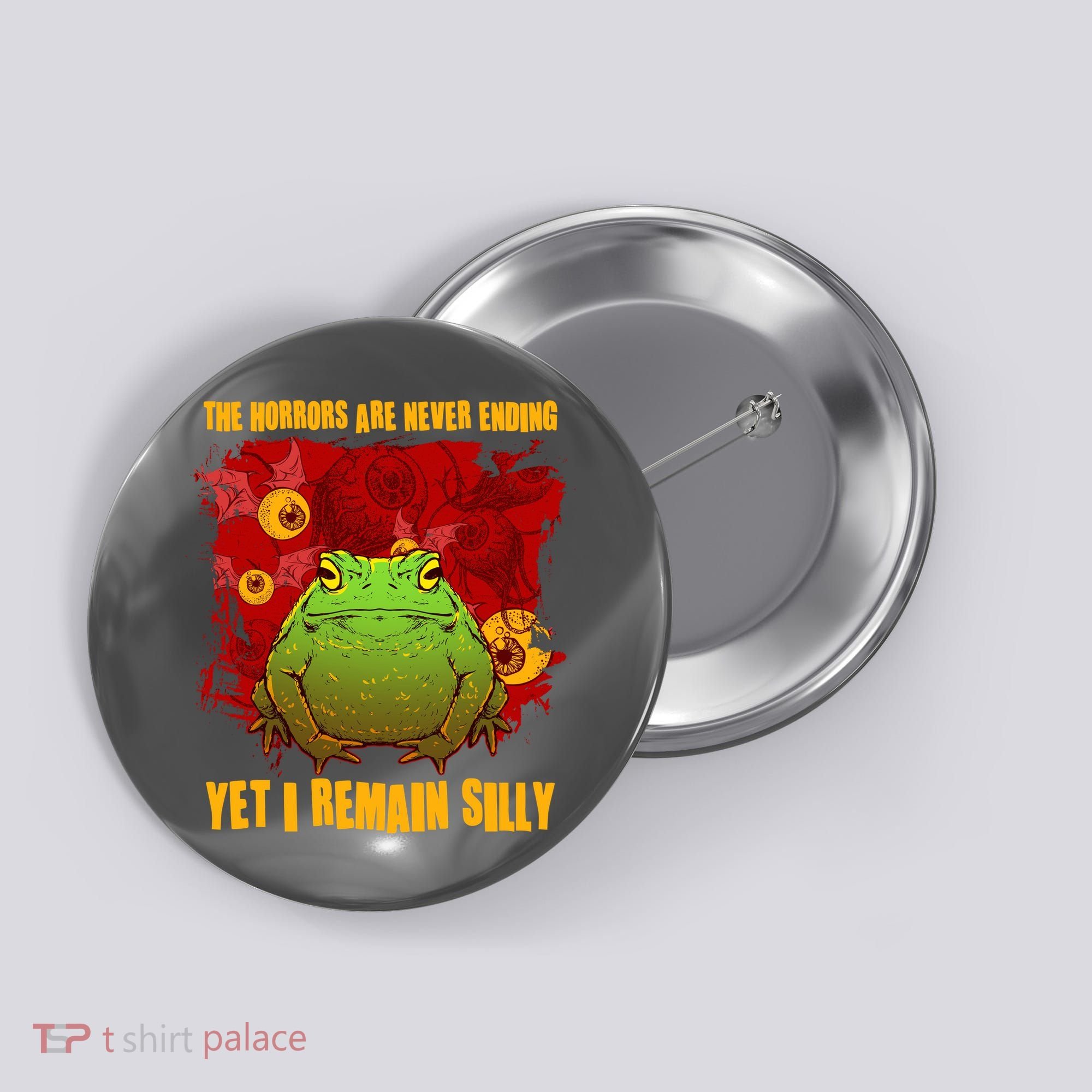 The Horrors Are Never Ending Yet I Remain Silly Frog Toad Button