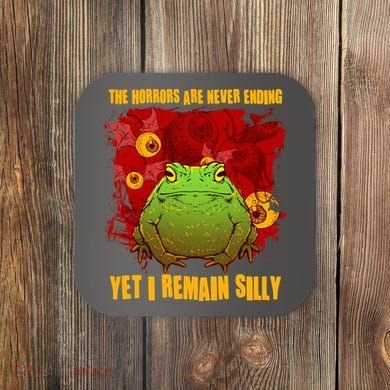 The Horrors Are Never Ending Yet I Remain Silly Frog Toad Coaster