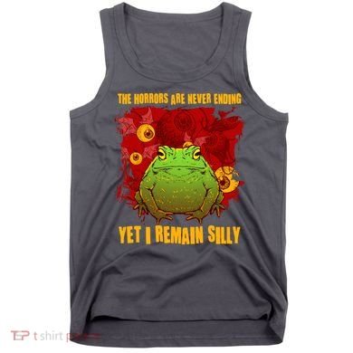 The Horrors Are Never Ending Yet I Remain Silly Frog Toad Tank Top