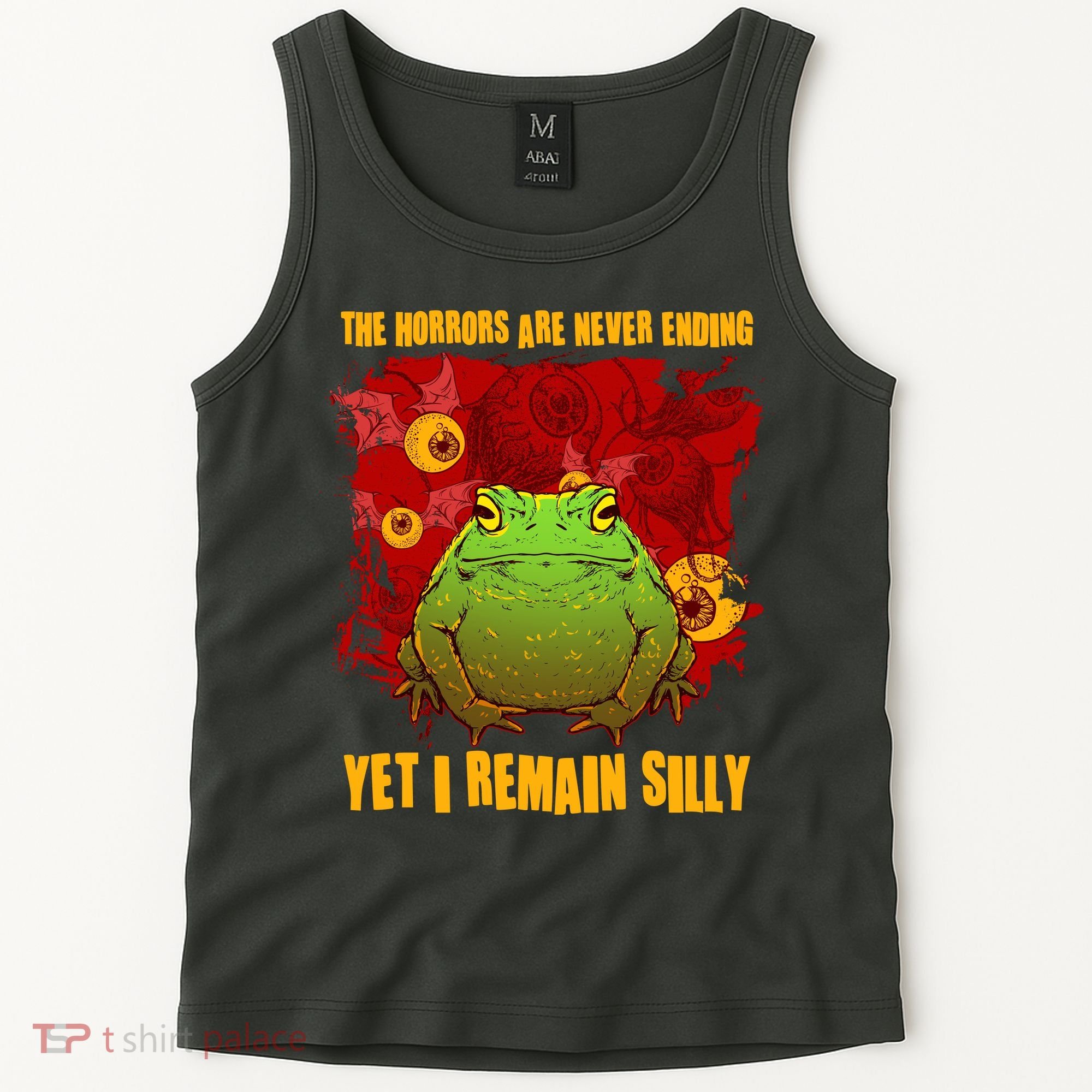 The Horrors Are Never Ending Yet I Remain Silly Frog Toad Tank Top