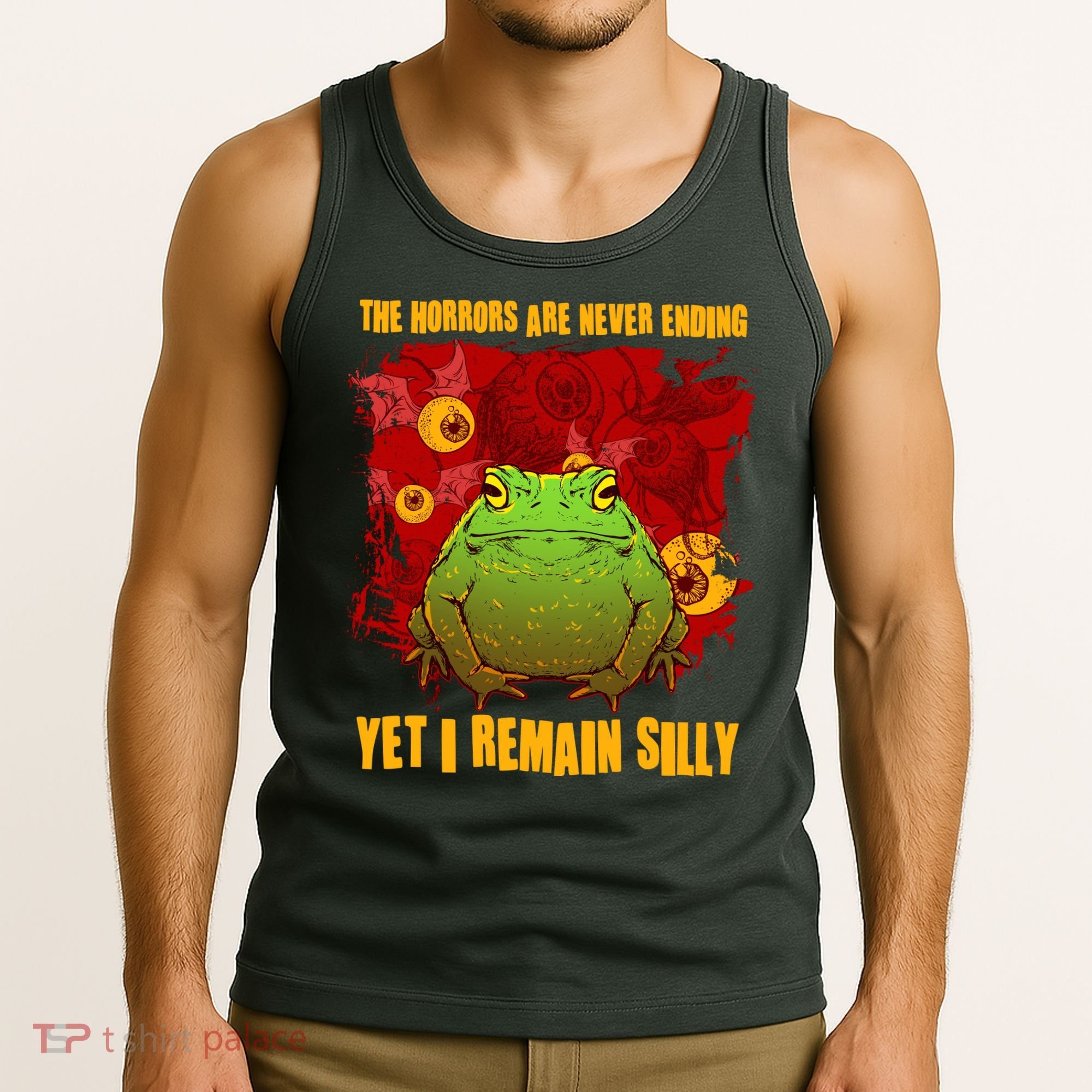 The Horrors Are Never Ending Yet I Remain Silly Frog Toad Tank Top