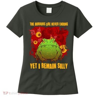 The Horrors Are Never Ending Yet I Remain Silly Frog Toad Women's T-Shirt