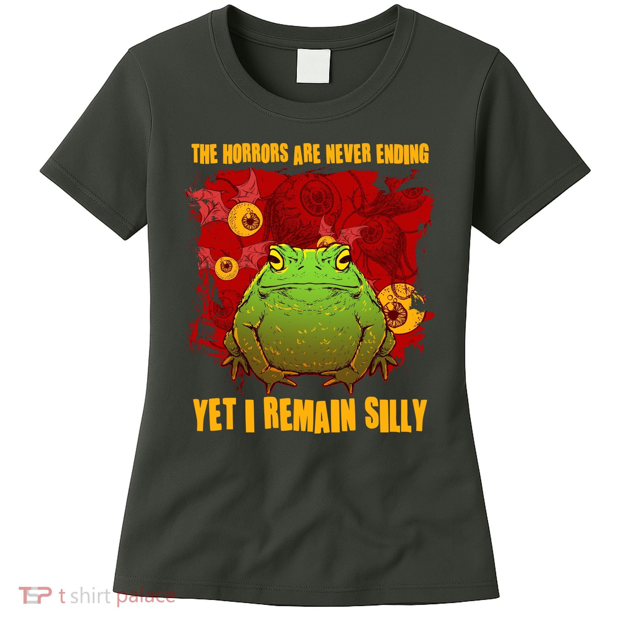 The Horrors Are Never Ending Yet I Remain Silly Frog Toad Women's T-Shirt