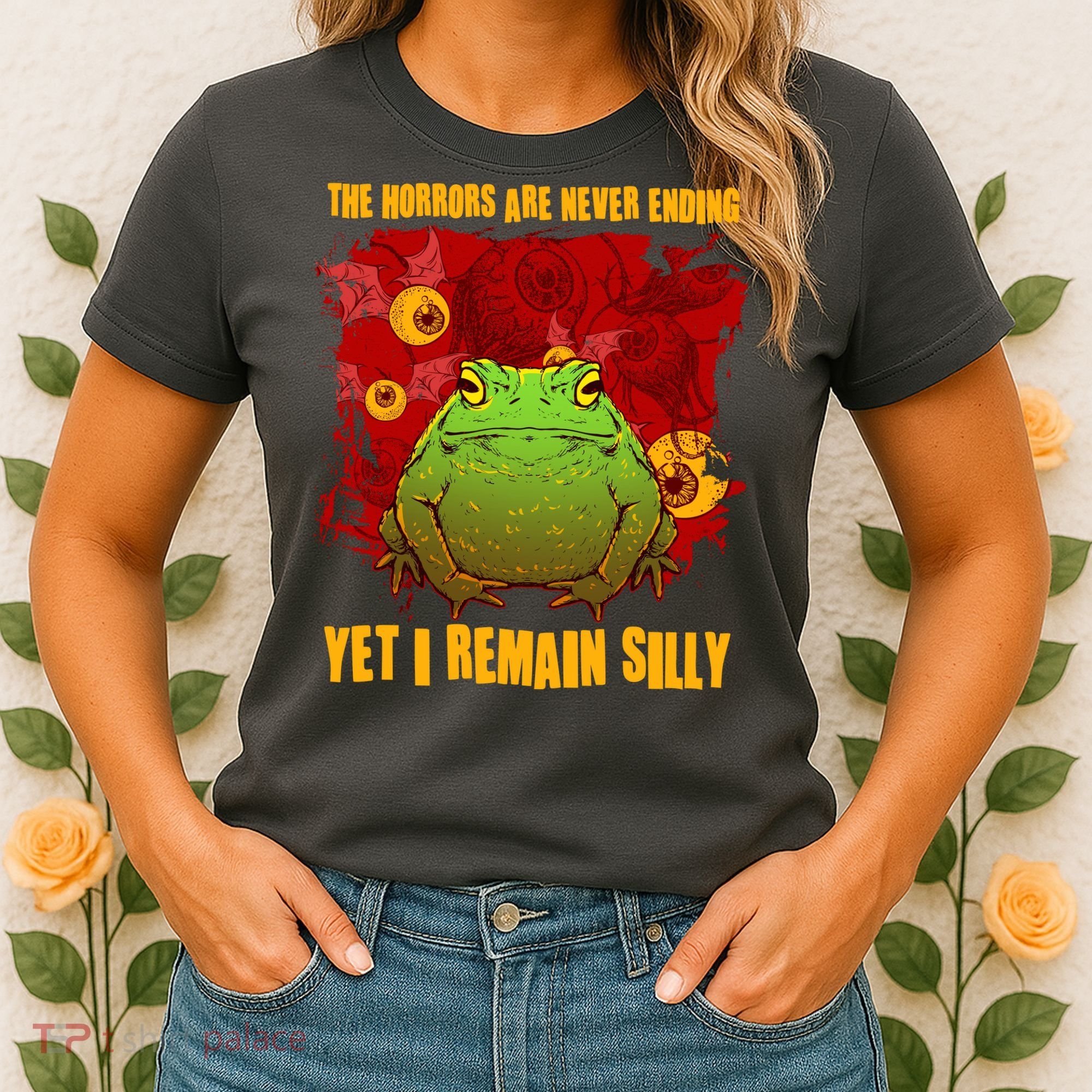 The Horrors Are Never Ending Yet I Remain Silly Frog Toad Women's T-Shirt