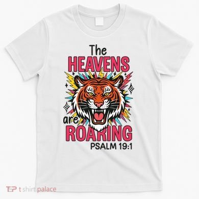 The Heavens Are Roaring Psalm T-Shirt