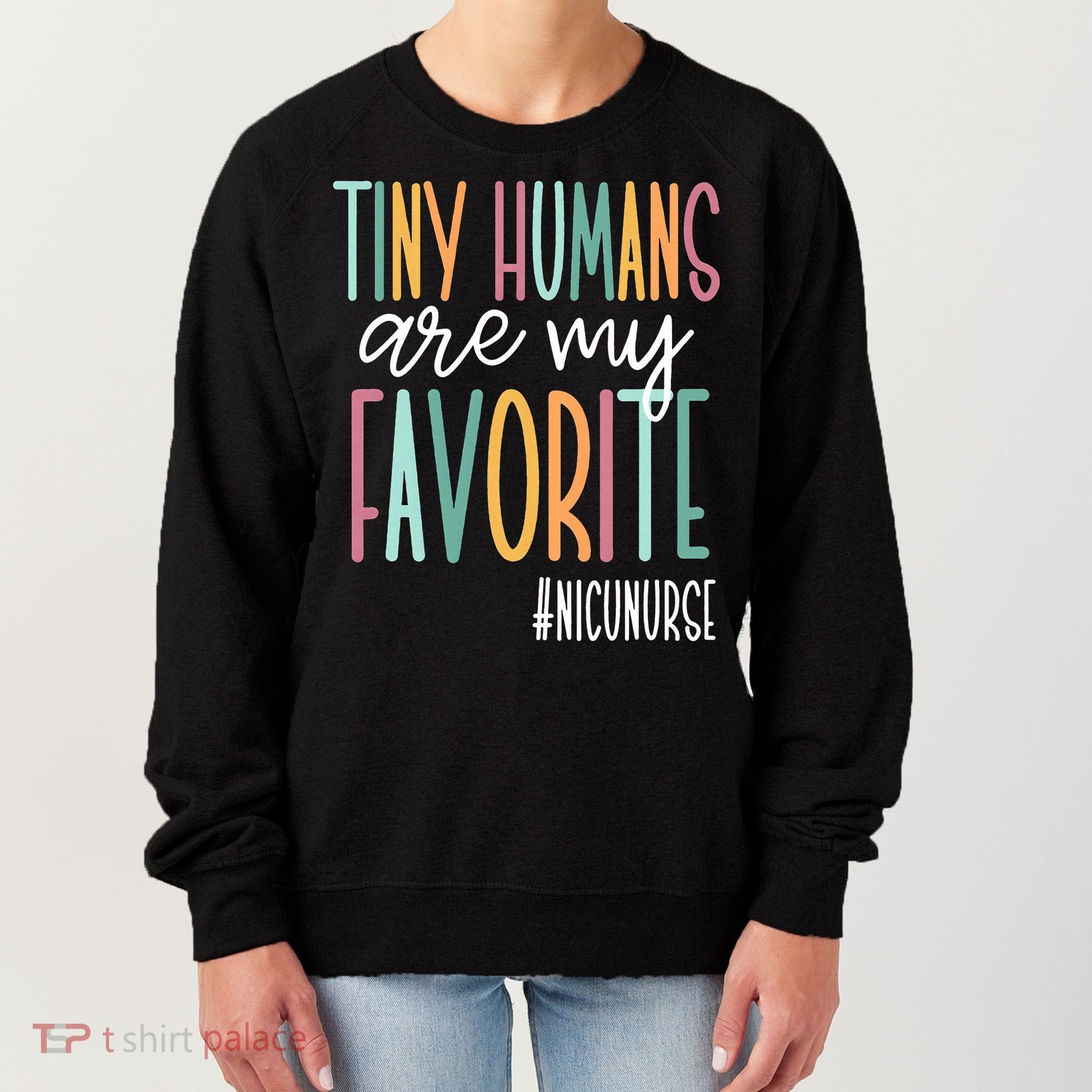 Tiny Humans Are My Favorite NICU Nurse Women's Sweatshirt