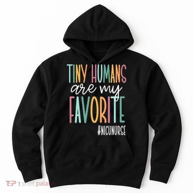 Tiny Humans Are My Favorite NICU Nurse Hoodie