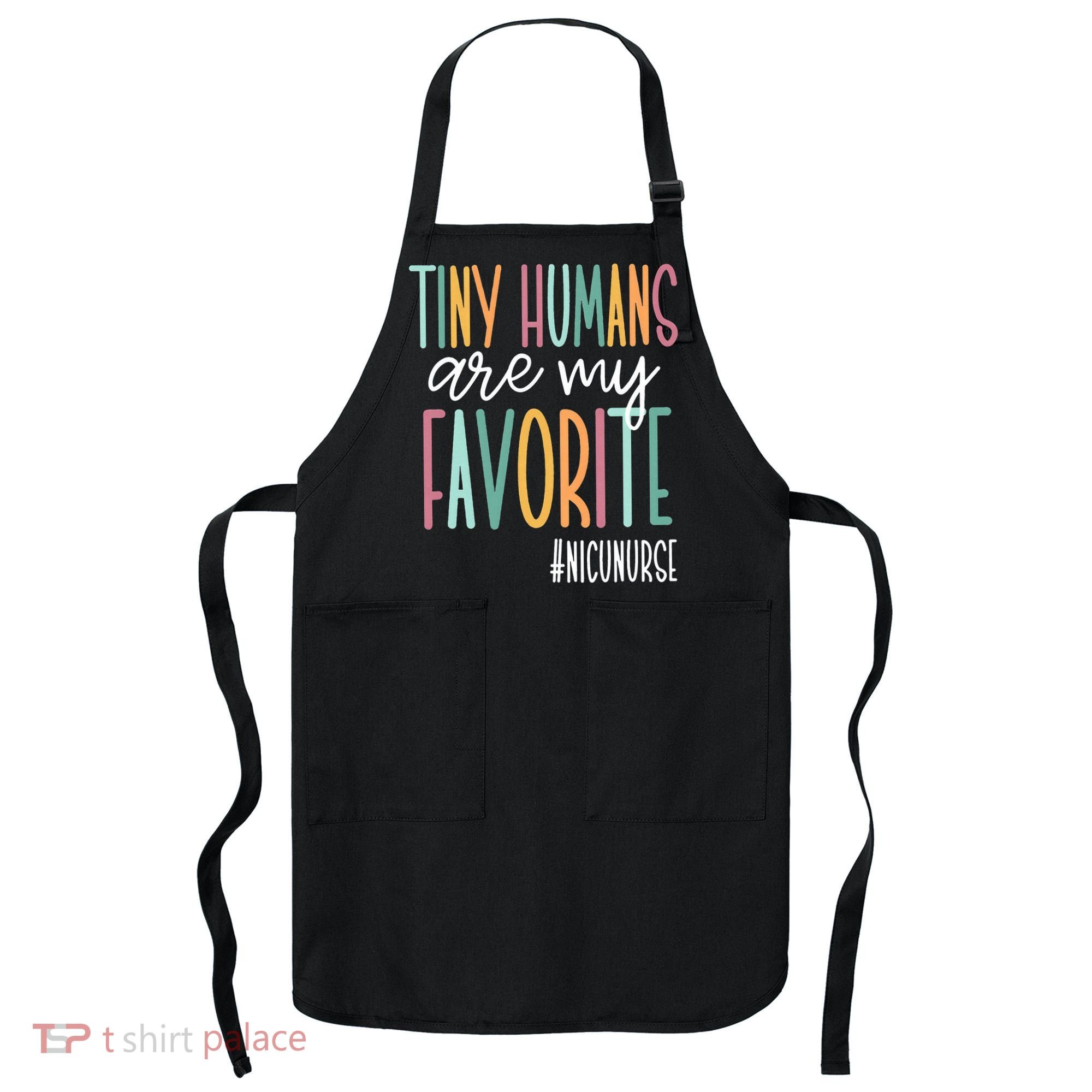 Tiny Humans Are My Favorite NICU Nurse Apron