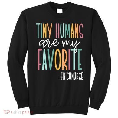 Tiny Humans Are My Favorite NICU Nurse Sweatshirt