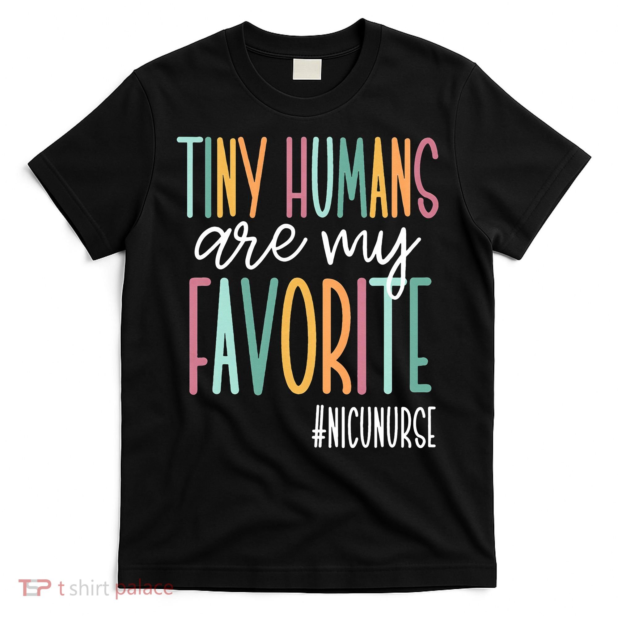 Tiny Humans Are My Favorite NICU Nurse T-Shirt