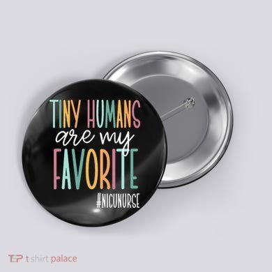 Tiny Humans Are My Favorite NICU Nurse Button