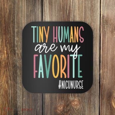 Tiny Humans Are My Favorite NICU Nurse Coaster
