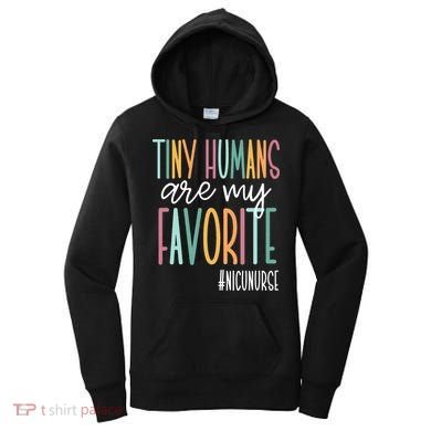 Tiny Humans Are My Favorite NICU Nurse Women's Hoodie
