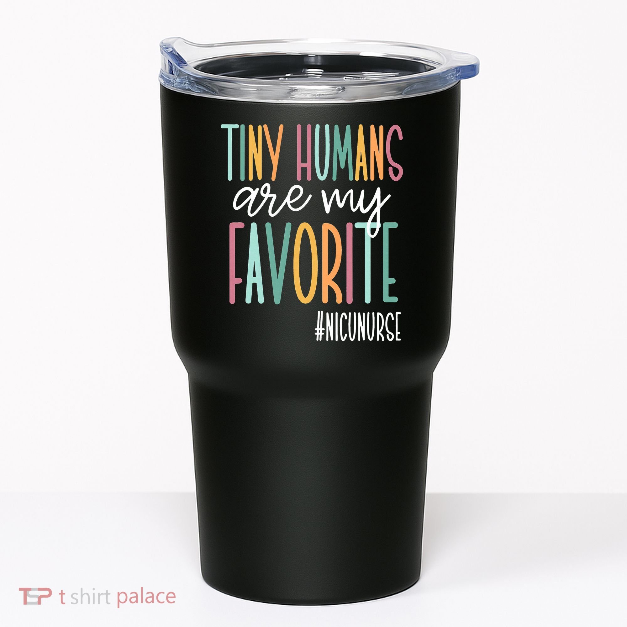 Tiny Humans Are My Favorite NICU Nurse Tumbler