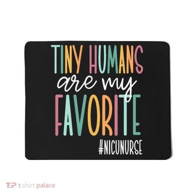 Tiny Humans Are My Favorite NICU Nurse Mousepad