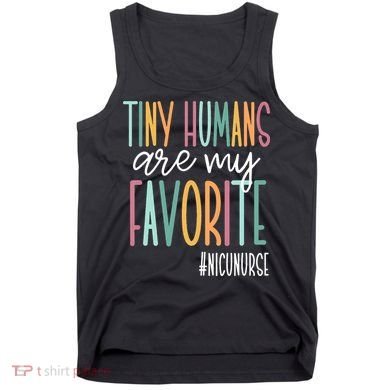 Tiny Humans Are My Favorite NICU Nurse Tank Top