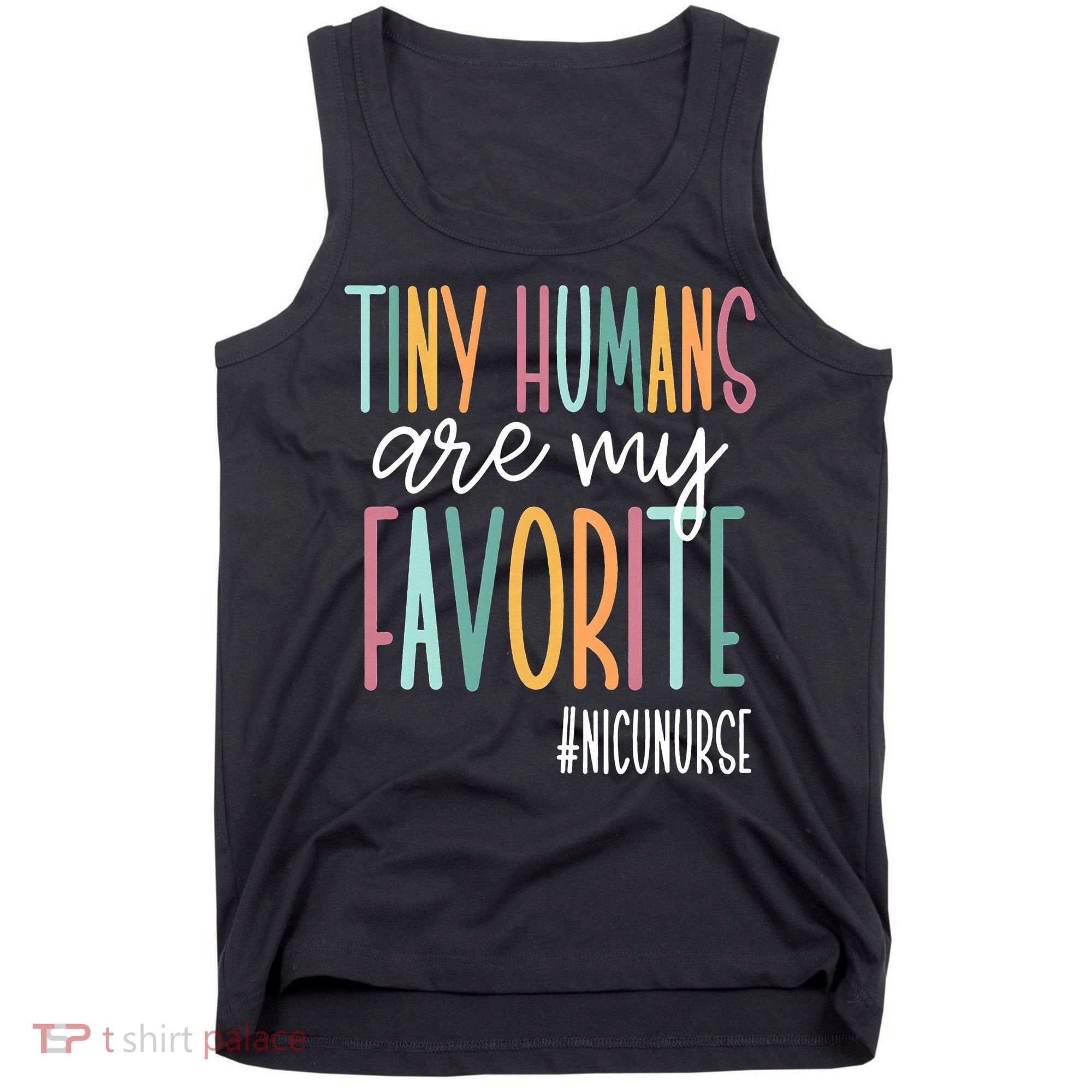 Tiny Humans Are My Favorite NICU Nurse Tank Top