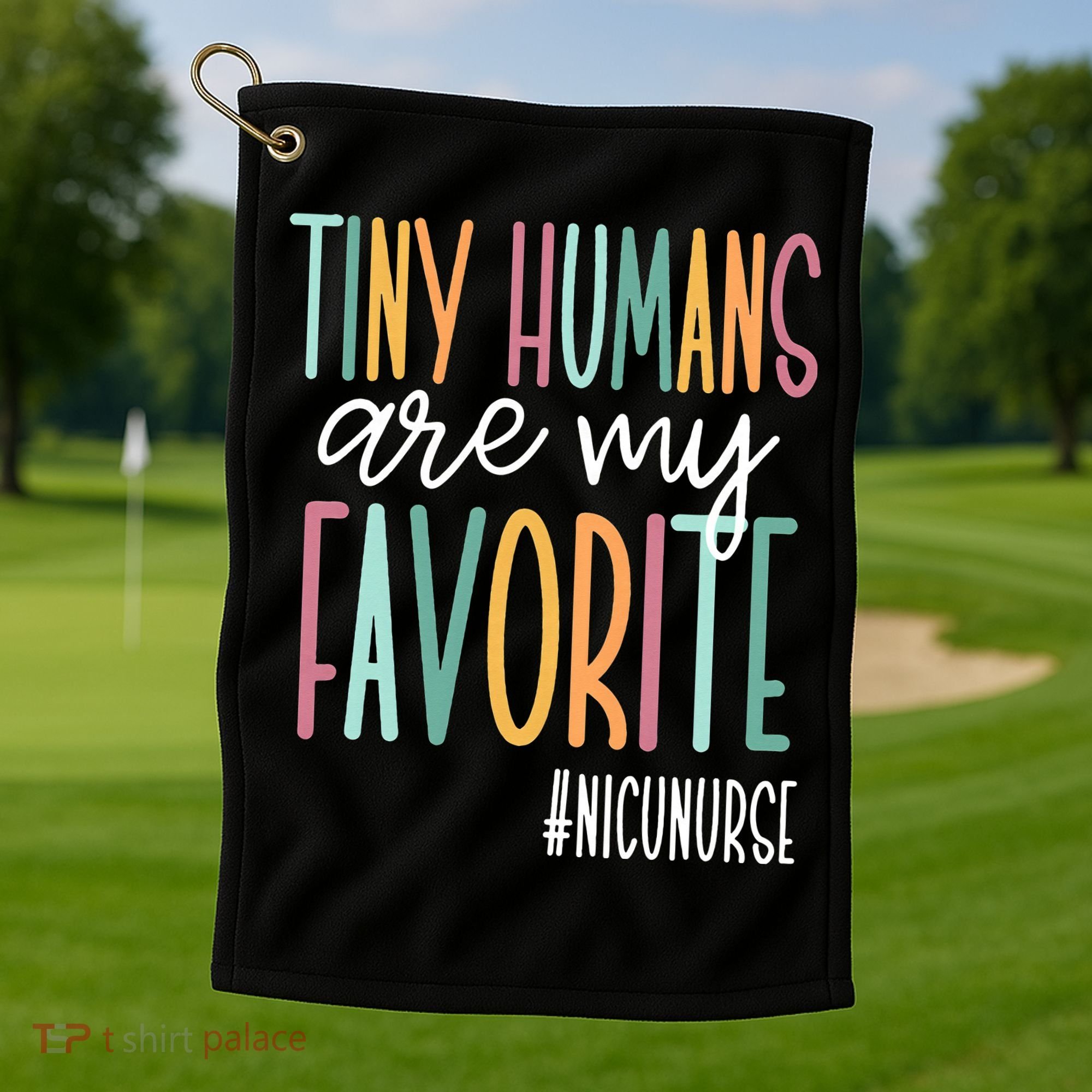 Tiny Humans Are My Favorite NICU Nurse Golf Towel