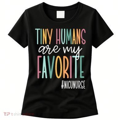Tiny Humans Are My Favorite NICU Nurse Women's T-Shirt