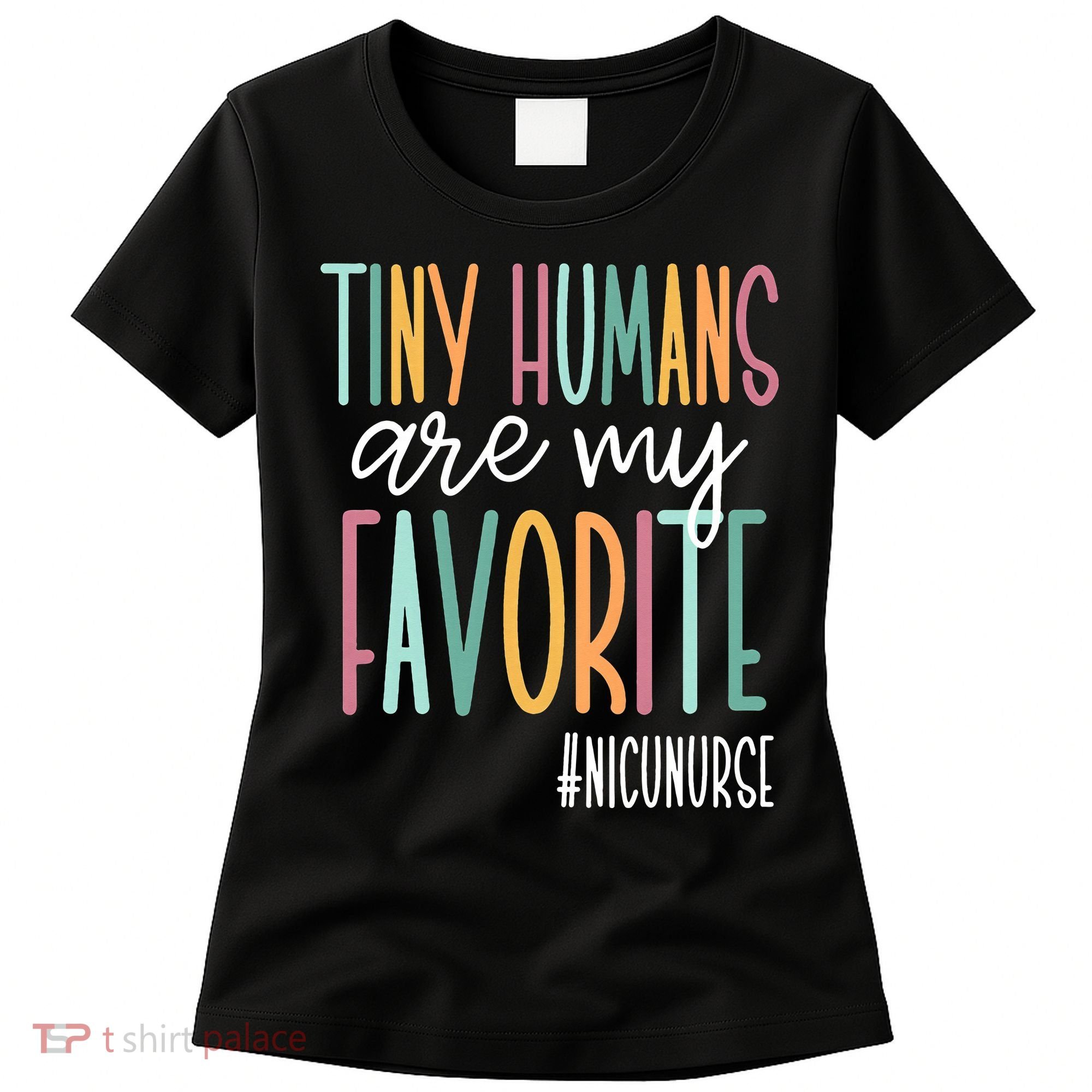 Tiny Humans Are My Favorite NICU Nurse Women's T-Shirt