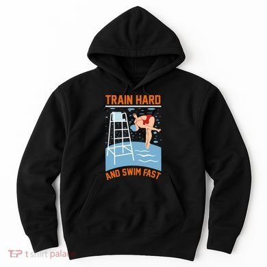 Train Hard And Swim Fast Hoodie