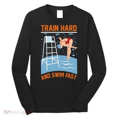 Train Hard And Swim Fast Long Sleeve Shirt