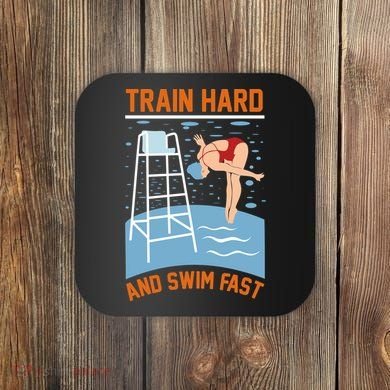 Train Hard And Swim Fast Coaster