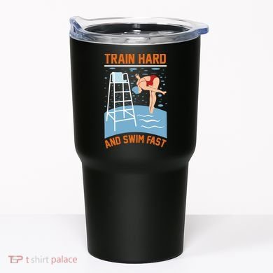 Train Hard And Swim Fast Tumbler