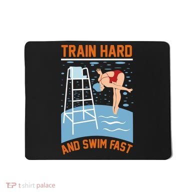 Train Hard And Swim Fast Mousepad