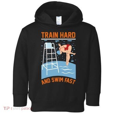 Train Hard And Swim Fast Toddler Hoodie