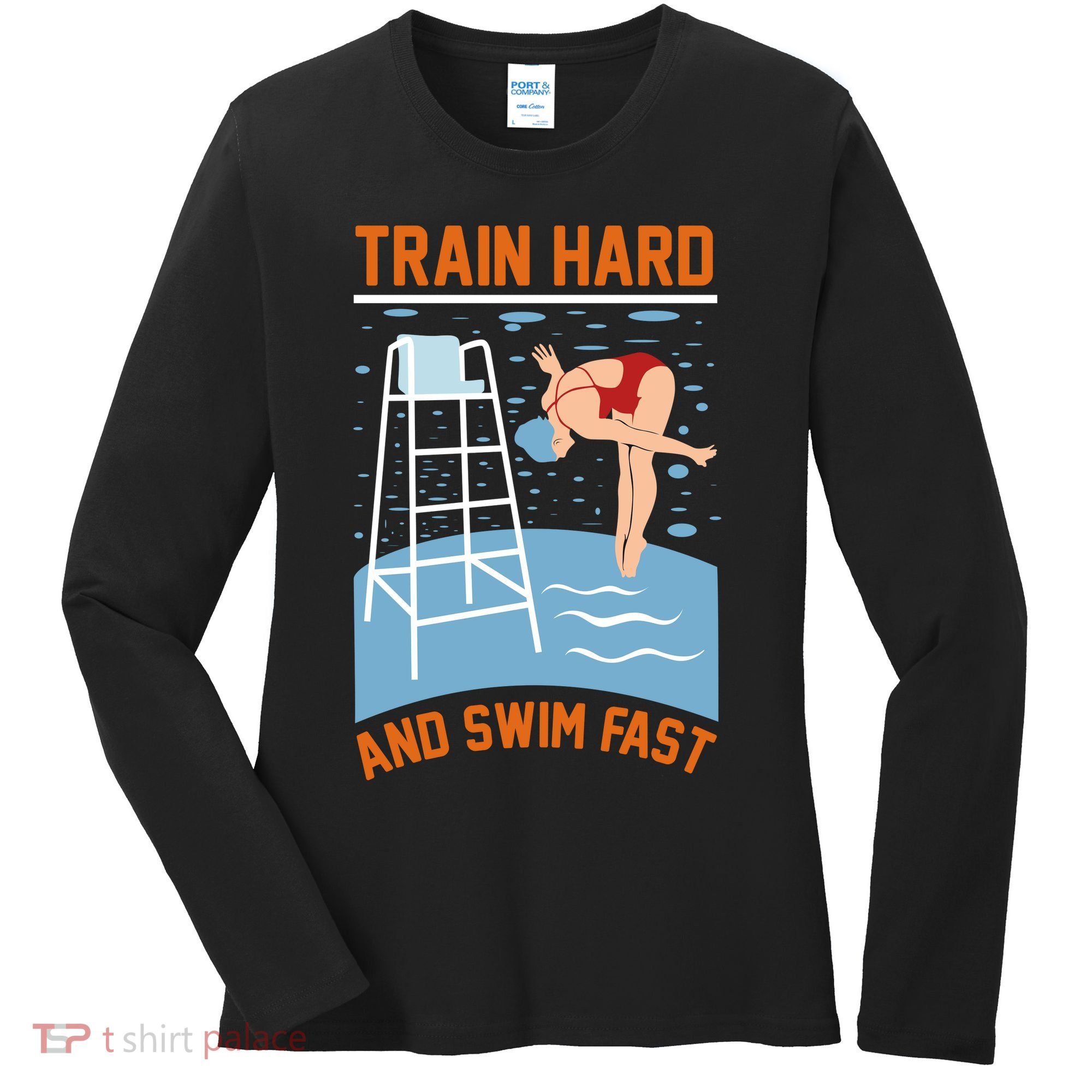 Train Hard And Swim Fast Women's Long Sleeve Shirt