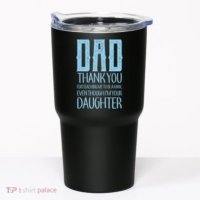 Thank You Dad For Teaching Me To Be A Man Tumbler