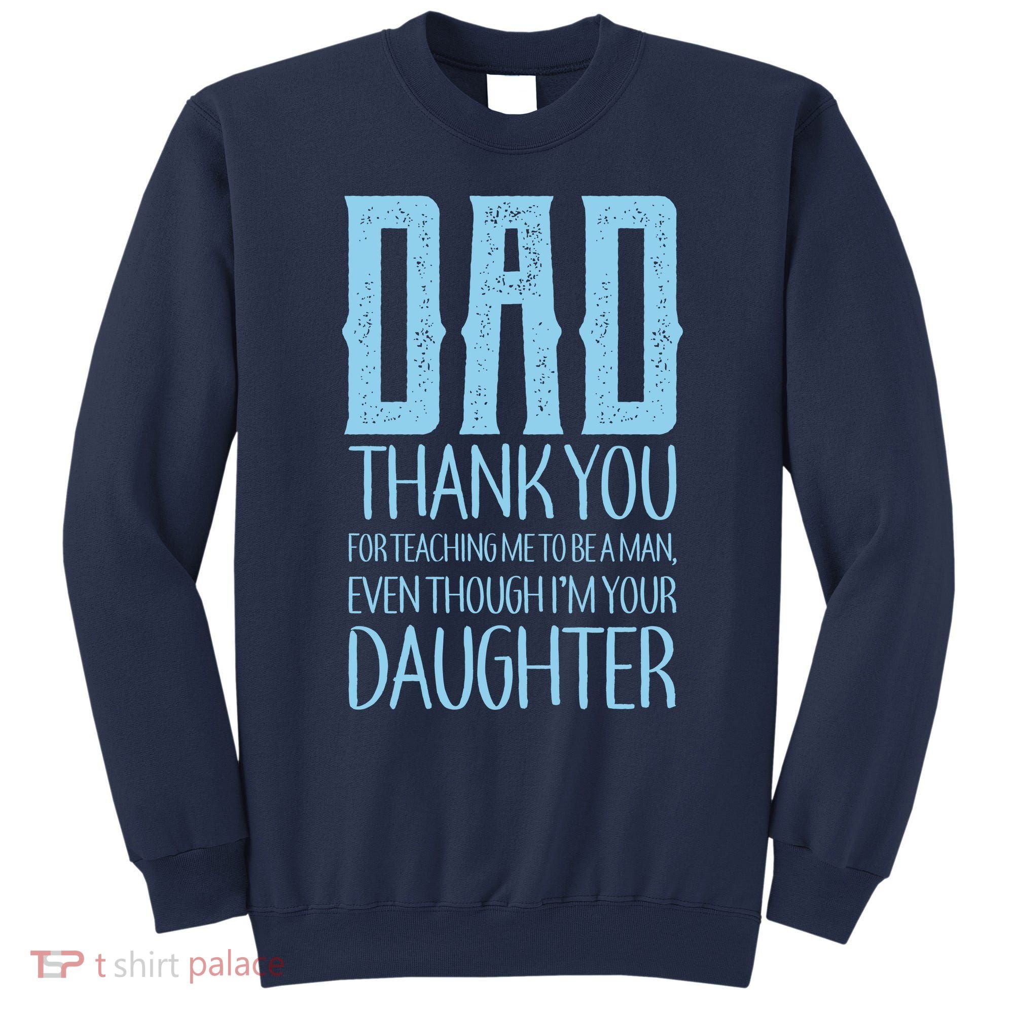 Thank You Dad For Teaching Me To Be A Man Sweatshirt
