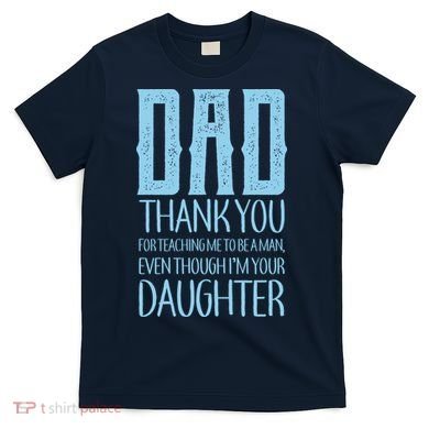Thank You Dad For Teaching Me To Be A Man T-Shirt