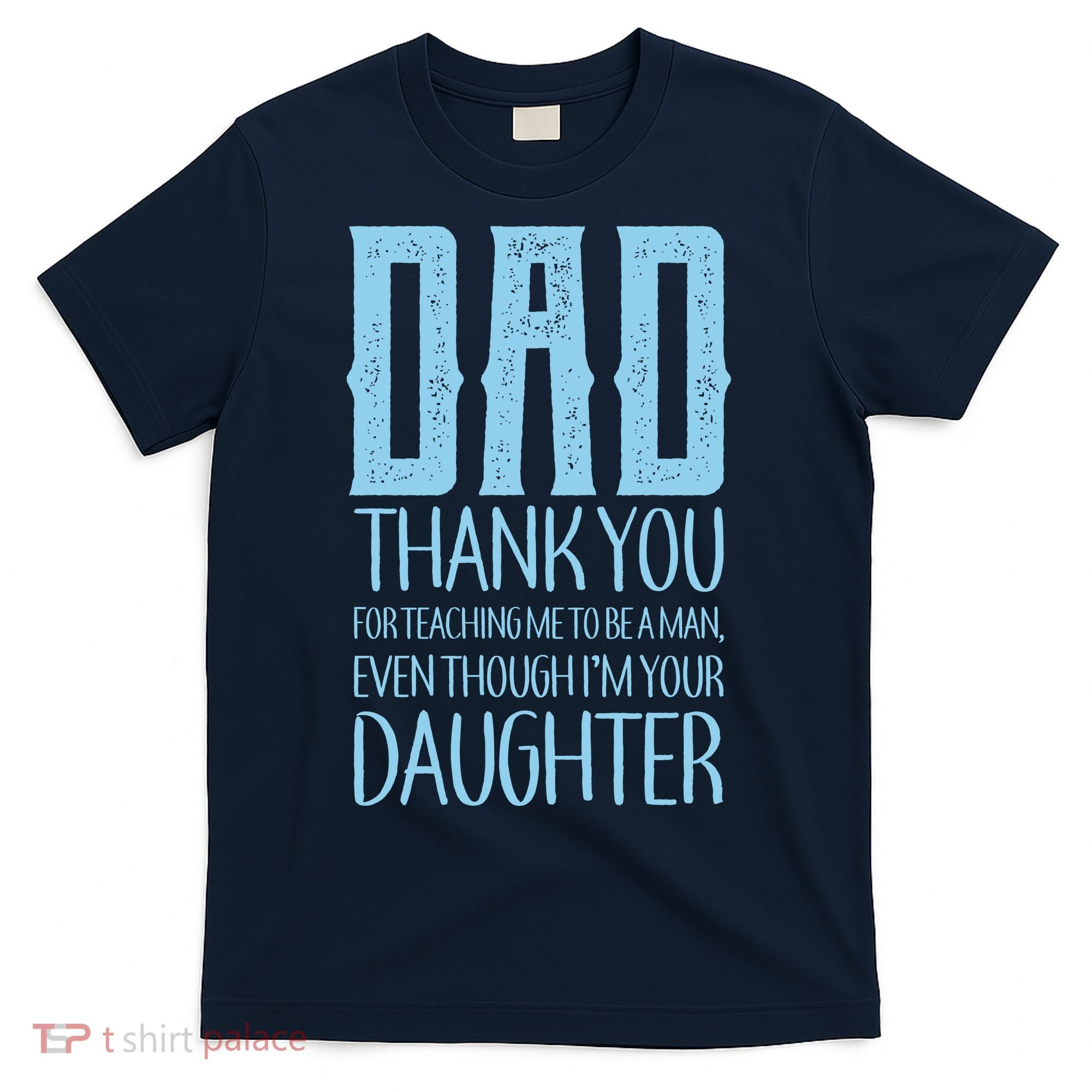 Thank You Dad For Teaching Me To Be A Man T-Shirt