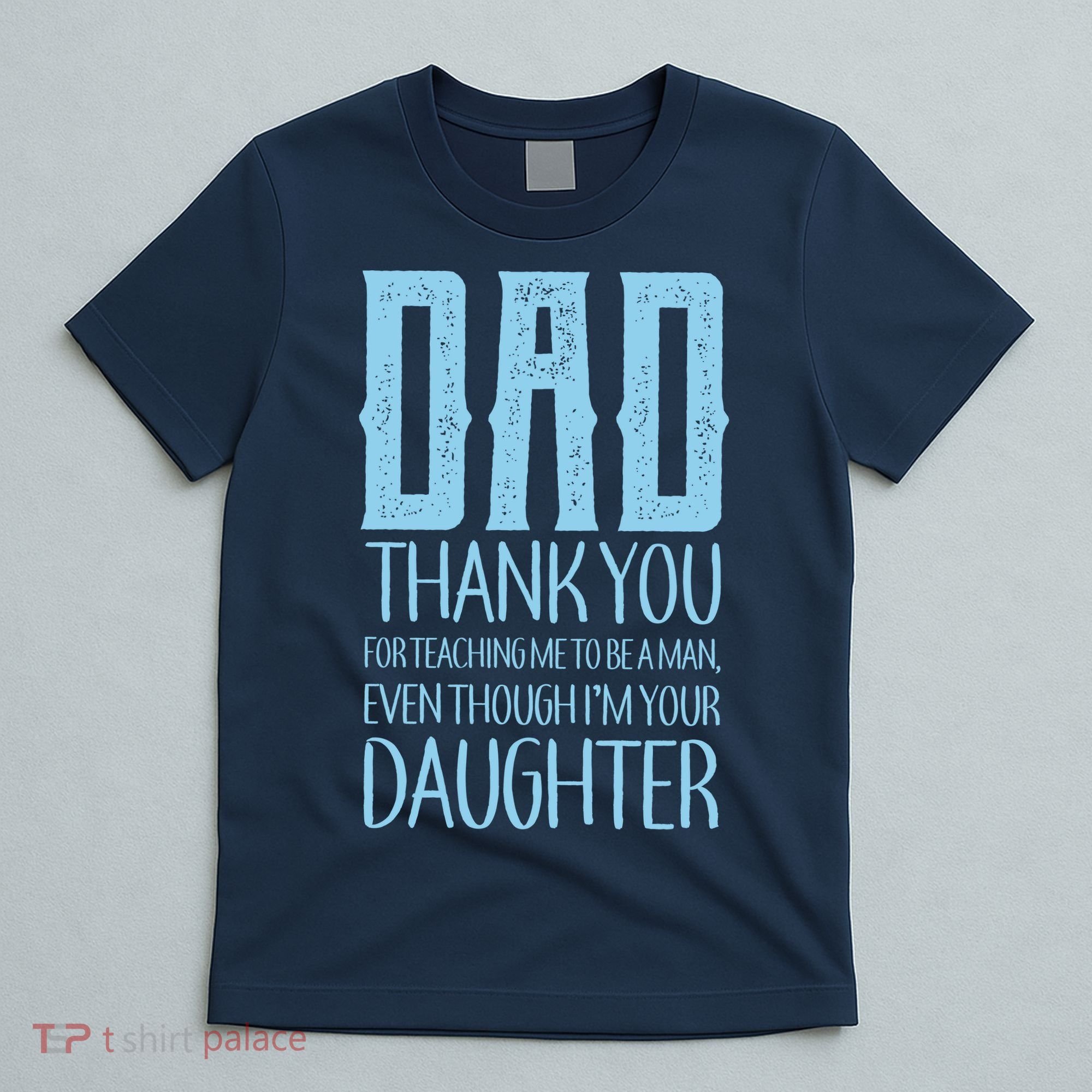 Thank You Dad For Teaching Me To Be A Man T-Shirt