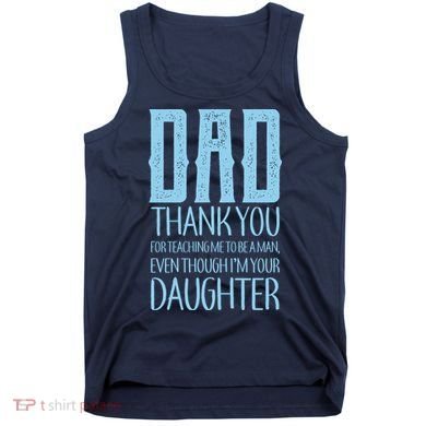 Thank You Dad For Teaching Me To Be A Man Tank Top