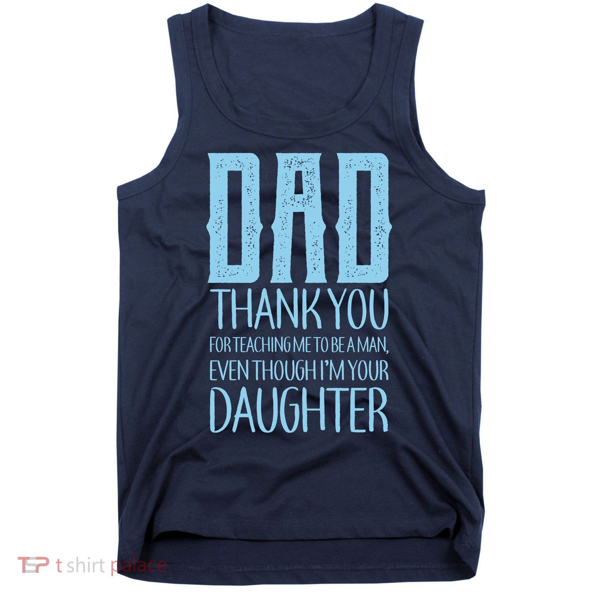 Thank You Dad For Teaching Me To Be A Man Tank Top