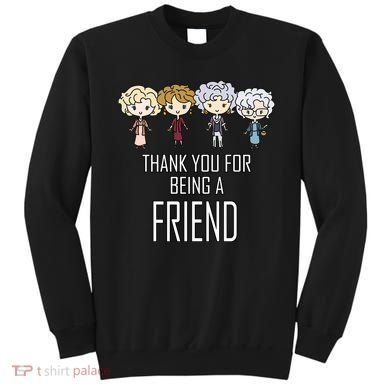 Thank You For Being A Friend Sweatshirt
