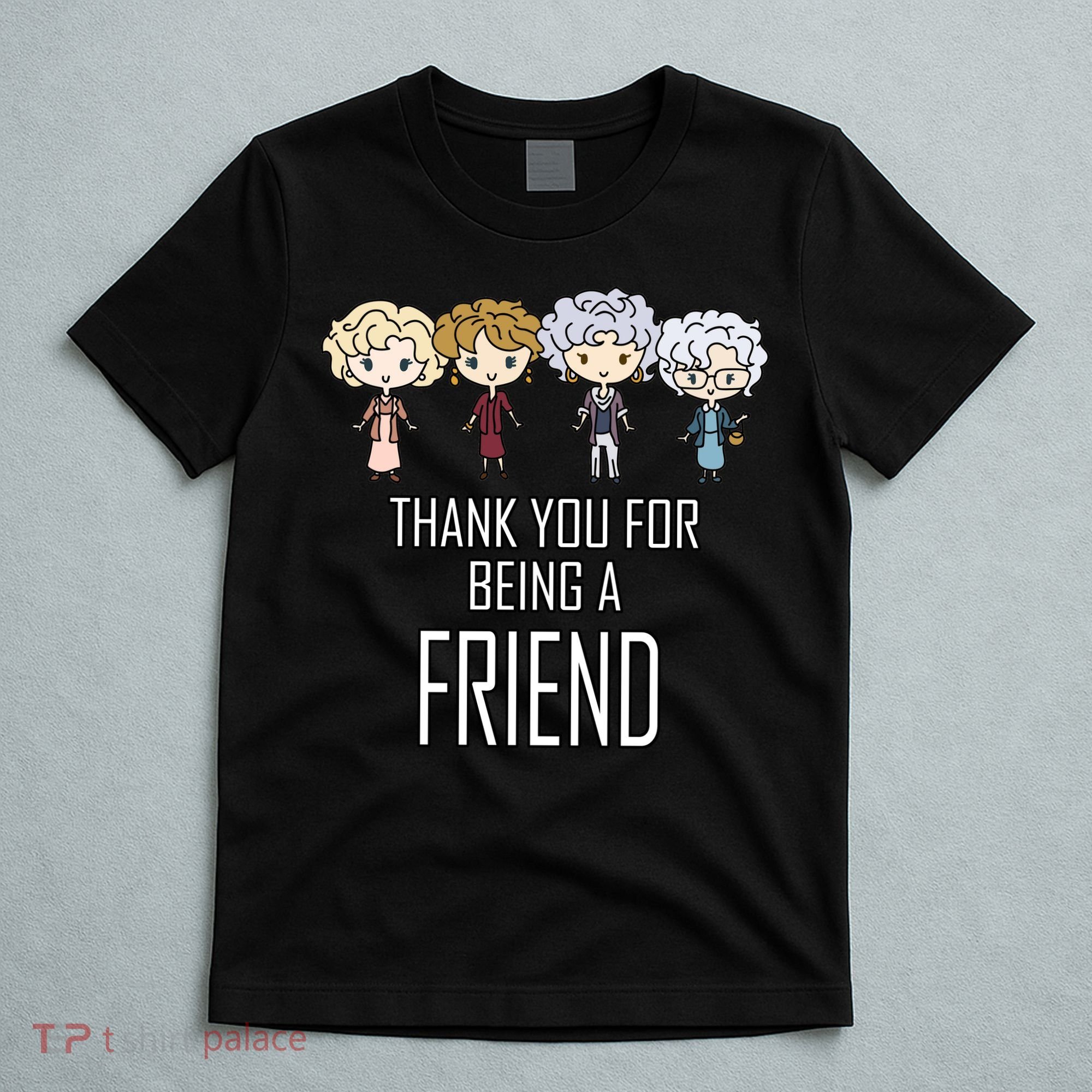 Thank You For Being A Friend T-Shirt