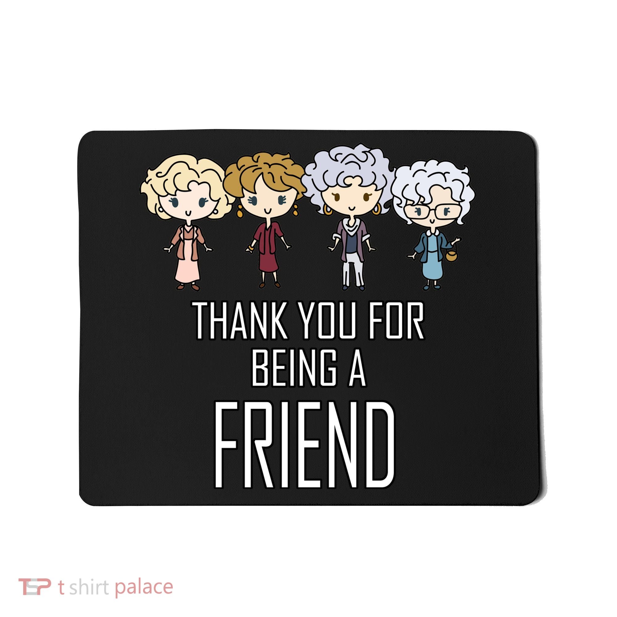 Thank You For Being A Friend Mousepad