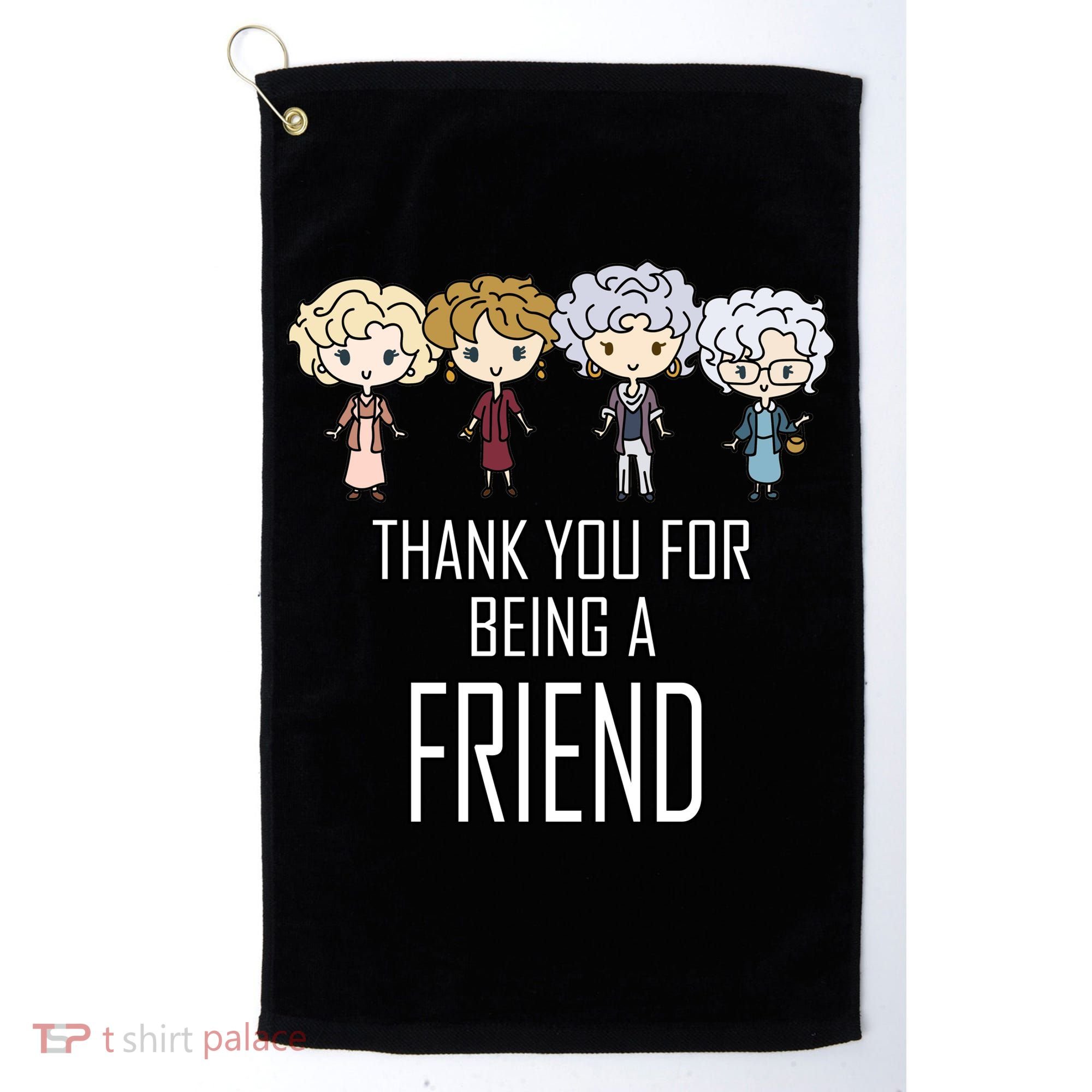 Thank You For Being A Friend Golf Towel