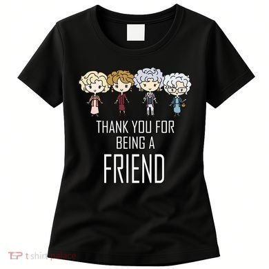 Thank You For Being A Friend Women's T-Shirt