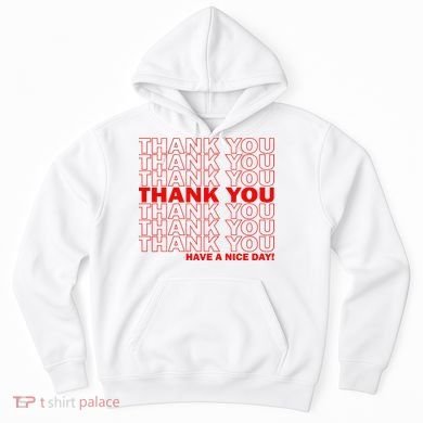 Thank You Have A Nice Day Grocery Bag Funny Hoodie